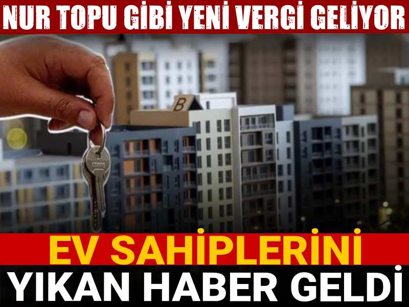ev sahiplerini yikan haber nur topu gibi yeni vergi geliyor JyD9JHWy.jpg