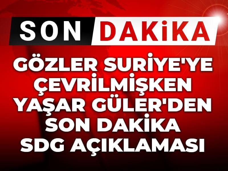 gozler suriyeye cevrilmisken yasar gulerden son dakika sdg aciklamasi CbeawNa8