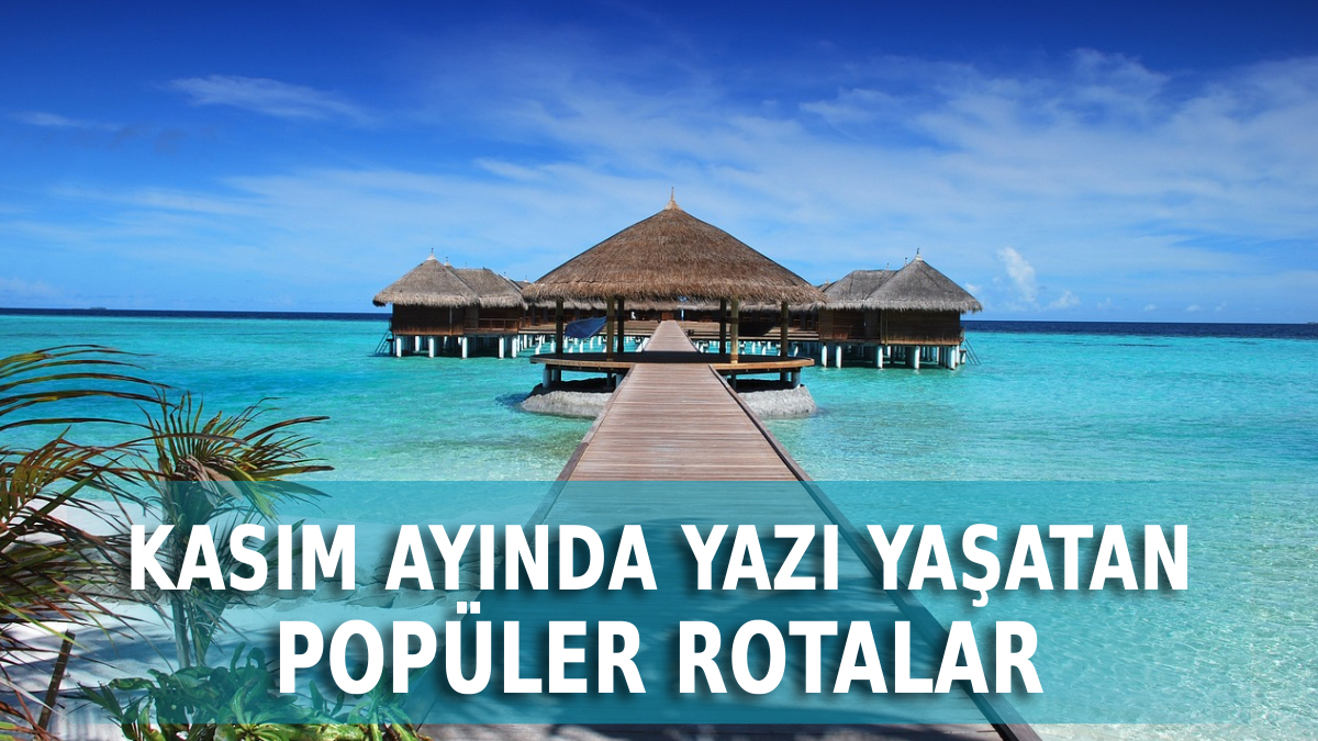 kasim ayinda gidilebilecek sicak ulkeler 2025 kisi unutturacak cbwtAHBc.jpg