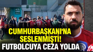 cumhurbaskanina-seslenmisti-tecrubeli-futbolcuya-ceza-yolda-QlaW4Fld