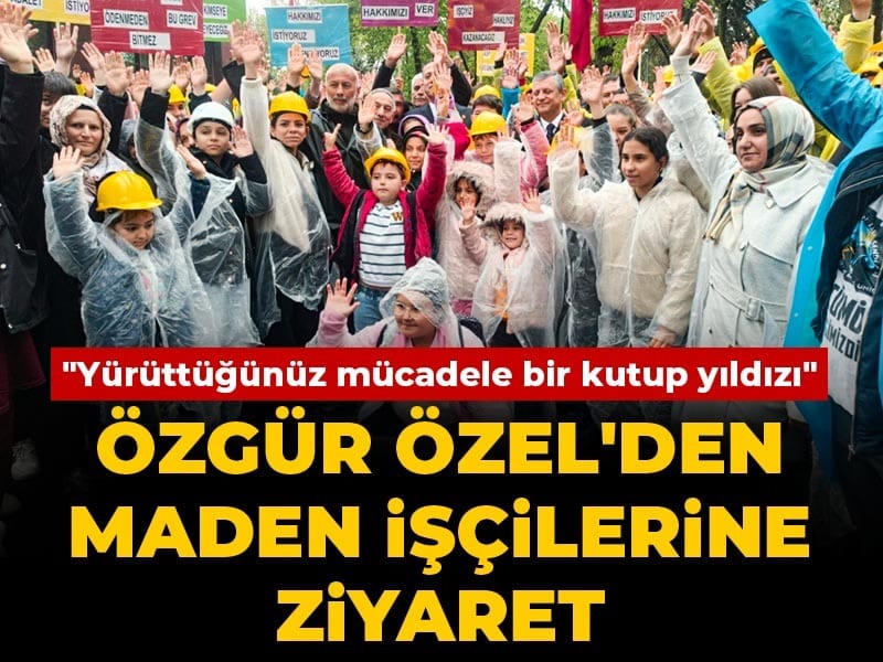 ozgur-ozelden-maden-iscilerine-ziyaret-yuruttugunuz-mucadele-bir-kutup-yildizi-nxQp78ZJ