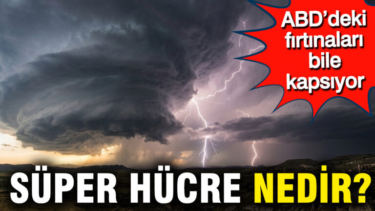 nedir-bu-super-hucre-doga-olayi-abddeki-firtinalari-bile-kapsiyor-2ktjjHCL