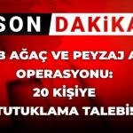 son-dakika-ibb-agac-ve-peyzaj-as-operasyonu-20-kisiye-tutuklama-talebi-PPpq9lIV