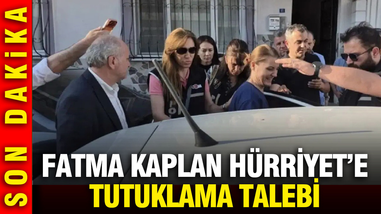 Fatma kaplan hurriyete tutuklama talebi 6CBRQfXM